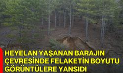 Heyelan yaşanan barajın çevresinde felaketin boyutu görüntülere yansıdı