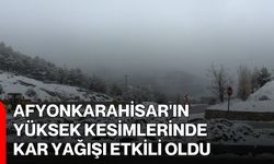 Afyonkarahisar'ın yüksek kesimlerinde kar yağışı etkili oldu