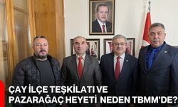 Çay İlçe Teşkilatı ve Pazarağaç Heyeti Neden TBMM’de?