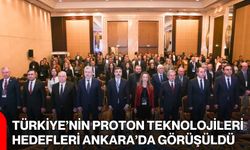 Türkiye’nin Proton Teknolojileri Hedefleri Ankara’da Görüşüldü