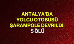 Antalya’da Yolcu Otobüsü Şarampole Devrildi: 5 Ölü