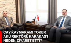Çay Kaymakamı Toker AKÜ Rektörü Karakaş’ı Neden Ziyaret Etti?