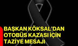 Başkan Köksal’dan Otobüs Kazası İçin Taziye Mesajı
