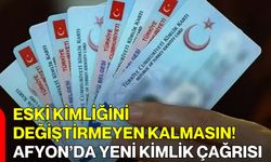 Eski Kimliğini Değiştirmeyen Kalmasın! Afyon’da Yeni Kimlik Çağrısı
