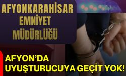 Afyon’da Uyuşturucuya Geçit Yok!