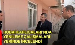Hüdai Kaplıcaları’nda Yenileme Çalışmaları Yerinde İncelendi