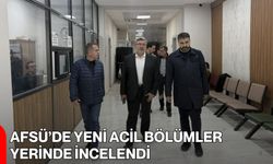 AFSÜ’de Yeni Acil Bölümler Yerinde İncelendi