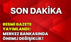 Resmi Gazete yayımlandı: Merkez Bankasında önemli değişiklik!