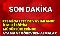 Resmi Gazete’de yayımlandı: İl milli eğitim müdürlüklerinde atama ve görevden almalar