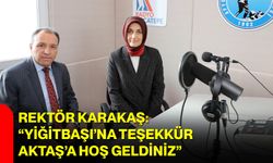 Rektör Karakaş: “Yiğitbaşı’na Teşekkür, Aktaş’a Hoş Geldiniz”