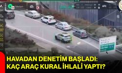 Havadan Denetim Başladı: Kaç Araç Kural İhlali Yaptı?
