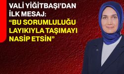 Vali Yiğitbaşı’dan İlk Mesaj: “Bu Sorumluluğu Layıkıyla Taşımayı Nasip Etsin”