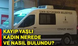 Kayıp yaşlı kadın nerede ve nasıl bulundu?