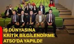 İş Dünyasına Kritik Bilgilendirme ATSO’da Yapıldı!