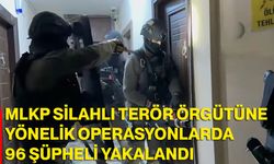 MLKP Silahlı Terör Örgütüne Yönelik Operasyonlarda 96 Şüpheli Yakalandı