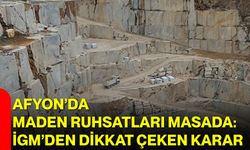 Afyon’da Maden Ruhsatları Masada: İGM’den Dikkat Çeken Karar