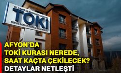 Afyon’da TOKİ Kurası Nerede, Saat Kaçta Çekilecek? Detaylar Netleşti