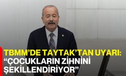 TBMM’de Taytak’tan Uyarı: “Çocukların Zihnini Şekillendiriyor”