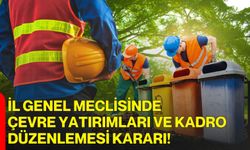 İl Genel Meclisinde çevre yatırımları ve kadro düzenlemesi kararı!
