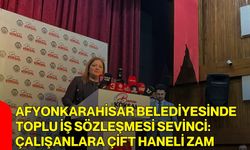 Afyonkarahisar Belediyesinde Toplu İş Sözleşmesi Sevinci: Çalışanlara Çift Haneli Zam