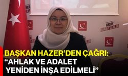 Başkan Hazer’den Çağrı: “Ahlak ve Adalet Yeniden İnşa Edilmeli”