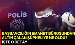 Başsavcılığın Emanet Bürosundan Altın Çalan Şüpheliye Ne Oldu? İşte O Detay
