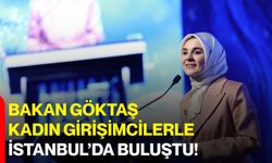 Bakan Göktaş Kadın Girişimcilerle İstanbul’da Buluştu!