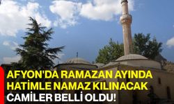 Afyon'da Ramazan ayında hatimle namaz kılınacak camiler belli oldu!