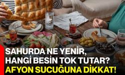 Sahurda ne yenir, hangi besin tok tutar? Afyon sucuğuna dikkat!