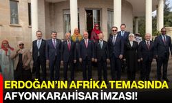 Erdoğan’ın Afrika Temasında Afyonkarahisar İmzası!