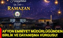 Afyon Emniyet Müdürlüğünden Birlik ve Dayanışma Vurgusu!