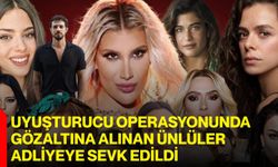 Uyuşturucu operasyonunda gözaltına alınan ünlüler adliyeye sevk edildi