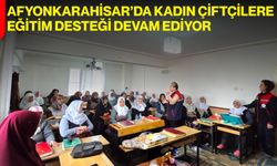 Afyonkarahisar’da Kadın Çiftçilere Eğitim Desteği Devam Ediyor