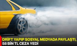 Drift yapıp sosyal medyada paylaştı, 58 bin TL ceza yedi