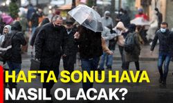 Hafta sonu hava nasıl olacak?