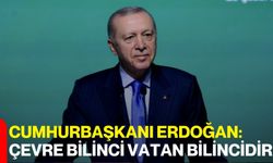 Cumhurbaşkanı Erdoğan: Çevre bilinci vatan bilincidir
