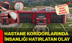 Hastane koridorlarında insanlığı hatırlatan olay