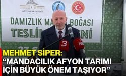 Mehmet Siper: “Mandacılık Afyon Tarımı İçin Büyük Önem Taşıyor”