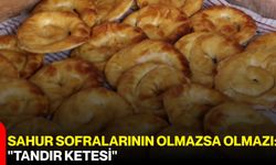 Sahur sofralarının olmazsa olmazı: "Tandır Ketesi"
