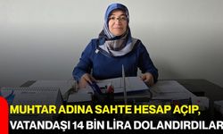 Muhtar adına sahte hesap açıp, vatandaşı 14 bin lira dolandırdılar!