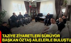 Taziye Ziyaretleri Sürüyor: Başkan Öztaş Ailelerle Buluştu