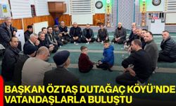 Başkan Öztaş Dutağaç Köyü’nde Vatandaşlarla Buluştu