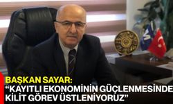 Başkan Sayar: “Kayıtlı Ekonominin Güçlenmesinde Kilit Görev Üstleniyoruz”