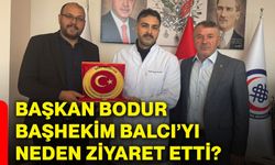 Başkan Bodur, Başhekim Balcı’yı neden ziyaret etti?