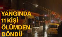 Yangında 11 kişi ölümden döndü