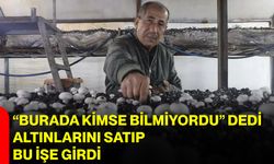 “Burada Kimse Bilmiyordu” Dedi, Altınlarını Satıp Bu İşe Girdi