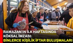 Ramazan’ın İlk Haftasında Köksal İmzası: Binlerce Kişilik İftar Buluşmaları