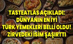 TasteAtlas açıkladı: Dünyanın en iyi Türk yemekleri belli oldu! Zirvedeki isim şaşırttı