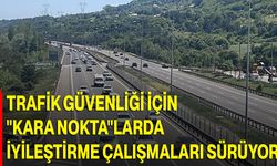 Trafik güvenliği için "kara nokta"larda iyileştirme çalışmaları sürüyor