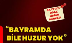 “Bayramda bile huzur yok”